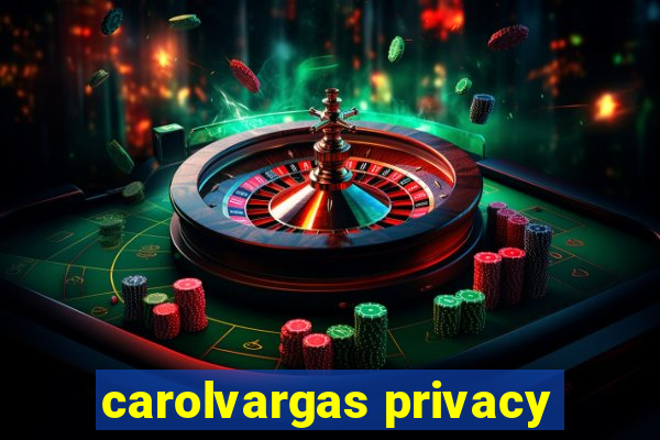 carolvargas privacy